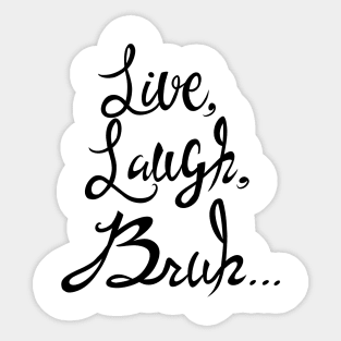 Live Laugh Bruh Sticker